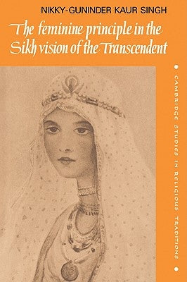 The Feminine Principle in the Sikh Vision of the Transcendent by Singh, Nikky-Guninder Kaur