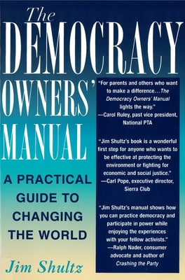 The Democracy Owners' Manual: A Practical Guide to Changing the World by Shultz, Jim