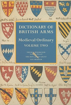 Dictionary of British Arms: Medieval Ordinary Volume II by Woodcock, T.