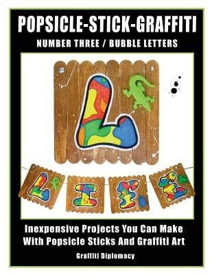 Popsicle-Stick-Graffiti/ Number Three/ Bubble Letters: Inexpensive Projects You Can Make With Popsicle Sticks And Graffiti Art by Graffiti Diplomacy