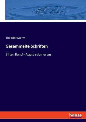 Gesammelte Schriften: Elfter Band - Aquis submersus by Storm, Theodor