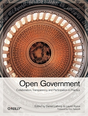 Open Government: Collaboration, Transparency, and Participation in Practice by Lathrop, Daniel