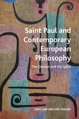 Saint Paul and Contemporary European Philosophy: The Outcast and the Spirit by Van Der Heiden, Gert-Jan
