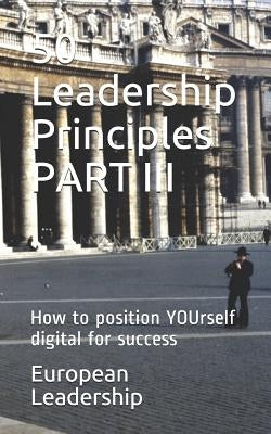 50 Leadership Principles PART III: How to position YOUrself digital for success by Leadership, European
