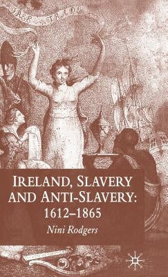 Ireland, Slavery and Anti-Slavery: 1612-1865 by Rodgers, N.