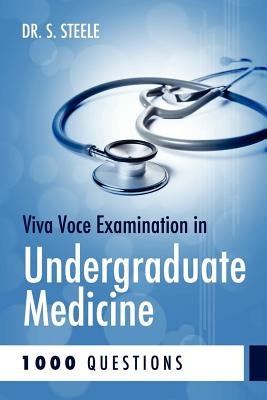Viva Voce Examination in Undergraduate Medicine; 1000 Questions by Steele, S.