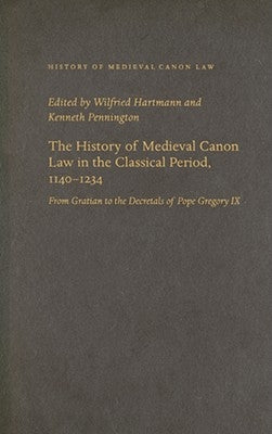 The History of Medieval Canon Law in the Classical Period, 1140-1234 by Hartmann, Wilfried