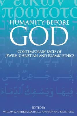 Humanity Before God: Contemporary Faces of Jewish, Christian, and Islamic Ethics by Johnson, Michael