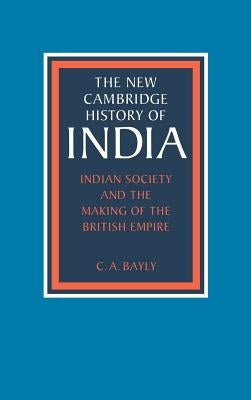 Indian Society and the Making of the British Empire by Bayly, C. A.