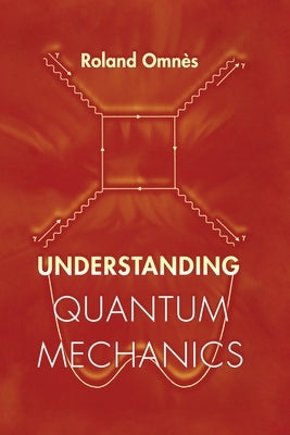 Understanding Quantum Mechanics by Omnès, Roland