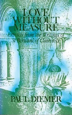 Love Without Measure: Extracts from the Writings of Saint Bernard of Clairvauxvolume 127 by Bernard of Clairvaux