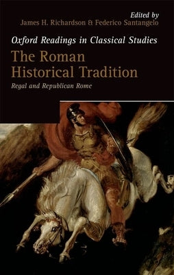 Roman Historical Tradition: Regal and Republican Rome by Richardson, James H.