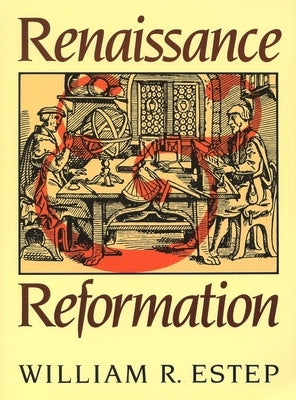Renaissance and Reformation by Estep, William Roscoe