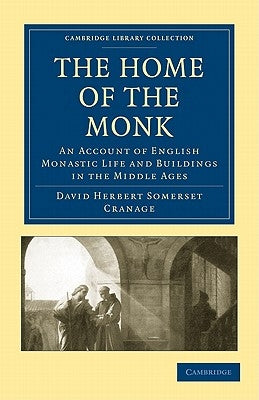 The Home of the Monk: An Account of English Monastic Life and Buildings in the Middle Ages by Cranage, David Herbert Somerset