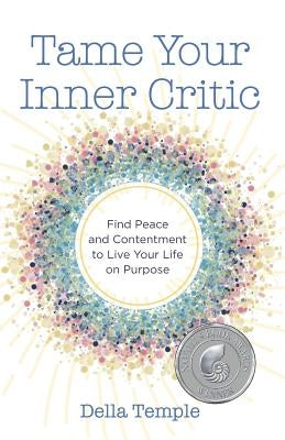 Tame Your Inner Critic: Find Peace and Contentment to Live Your Life on Purpose by Temple, Della