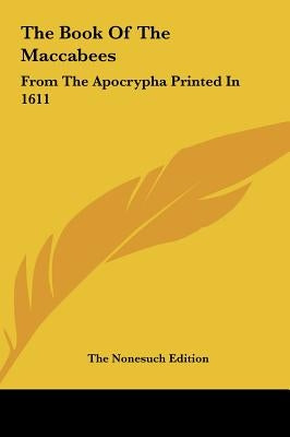 The Book of the Maccabees: From the Apocrypha Printed in 1611 by The Nonesuch Edition, Nonesuch Edition