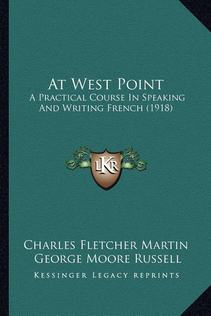At West Point: A Practical Course in Speaking and Writing French (1918) by Martin, Charles Fletcher