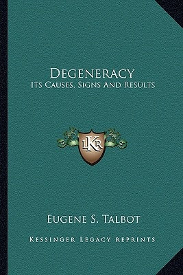 Degeneracy: Its Causes, Signs and Results by Talbot, Eugene Solomon