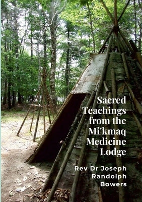 Sacred Teachings from the Mi'kmaq Medicine Lodge by Bowers, Joseph Randolph