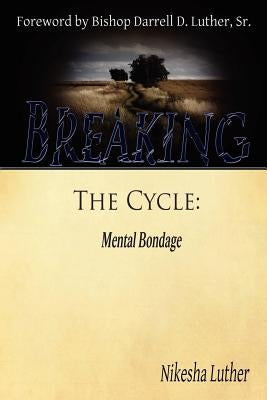 Breaking The Cycle: Mental Bondage by Luther, Nikesha