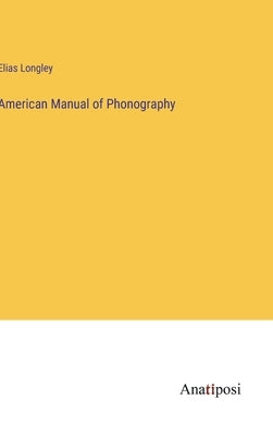 American Manual of Phonography by Longley, Elias