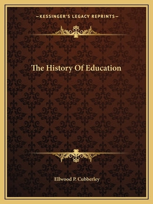 The History of Education by Cubberley, Ellwood P.