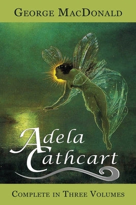 Adela Cathcart (Complete in Three Volumes) by MacDonald, George