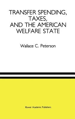 Transfer Spending, Taxes, and the American Welfare State by Peterson, Wallace C.