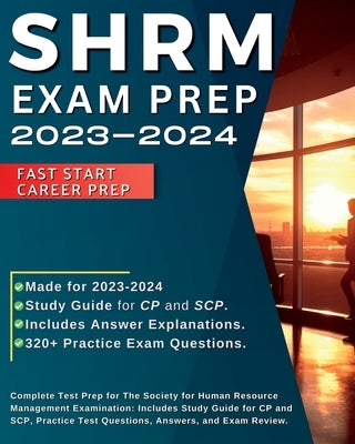 SHRM Exam Prep 2023-2024: Complete Test Prep for The Society for Human Resource Management Examination: Includes Study Guide for CP and SCP, Pra by Smith, Shane