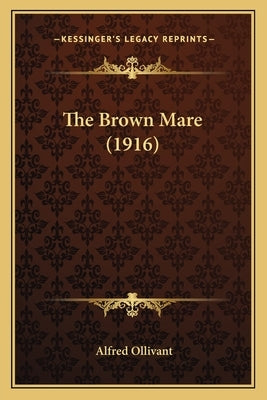 The Brown Mare (1916) by Ollivant, Alfred