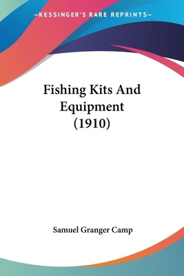 Fishing Kits And Equipment (1910) by Camp, Samuel Granger