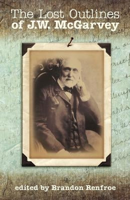 The Lost Outlines of J.W. McGarvey by McGarvey, J. W.