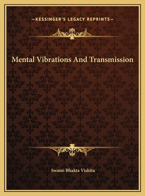 Mental Vibrations and Transmission by Vishita, Swami Bhakta