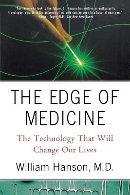 The Edge of Medicine: The Technology That Will Change Our Lives by Hanson, William