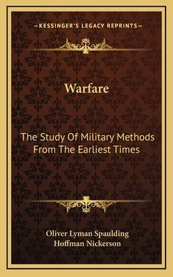 Warfare: The Study of Military Methods from the Earliest Times by Spaulding, Oliver Lyman