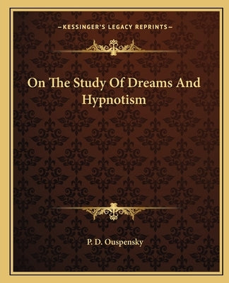 On the Study of Dreams and Hypnotism by Ouspensky, P. D.