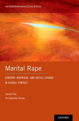 Marital Rape: Consent, Marriage, and Social Change in Global Context by Yllö, Kersti