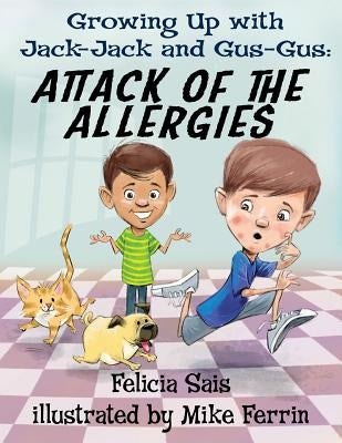 Growing Up with Jack-Jack and Gus-Gus: : Attack of The Allergies by Ferrin, Mike