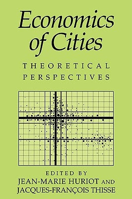 Economics of Cities: Theoretical Perspectives by Huriot, Jean-Marie