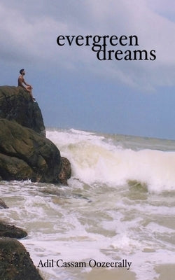 Evergreen Dreams by Oozeerally, Adil Cassam