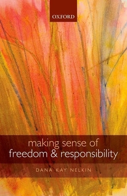 Making Sense of Freedom and Responsibility by Nelkin, Dana Kay