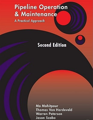 Pipeline Operation and Maintenance: A Practical Approach Second Edition by Mohitpour, Mo