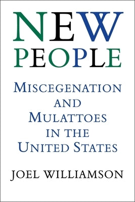 New People: Miscegenation and Mulattoes in the United States (Revised) by Williamson, Joel
