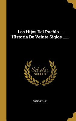 Los Hijos Del Pueblo ... Historia De Veinte Siglos ...... by Sue, Eugène