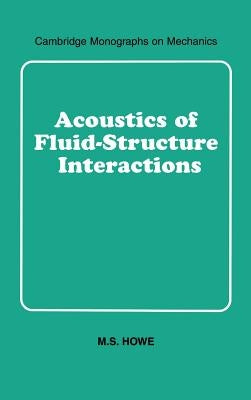 Acoustics of Fluid-Structure Interactions by Howe, M. S.