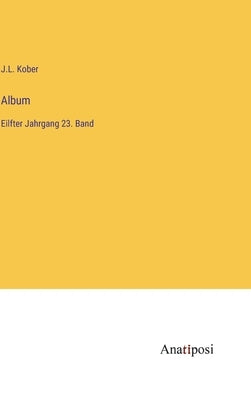 Album: Eilfter Jahrgang 23. Band by Kober, J. L.