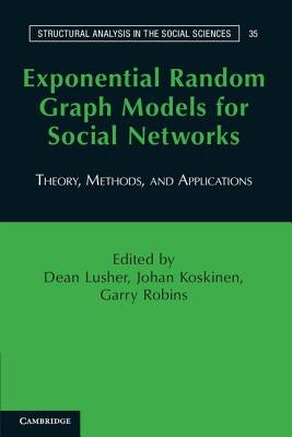 Exponential Random Graph Models for Social Networks: Theory, Methods, and Applications by Lusher, Dean
