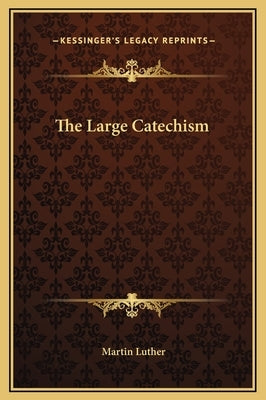 The Large Catechism by Luther, Martin