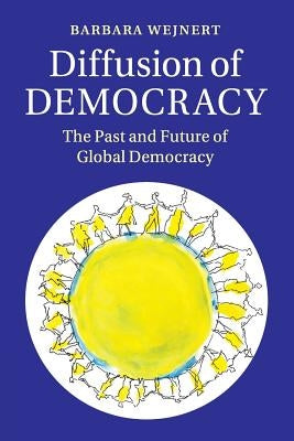 Diffusion of Democracy: The Past and Future of Global Democracy by Wejnert, Barbara