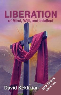 LIBERATION of Mind, Will, and Intellect by Keklikian, David